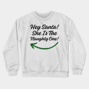 Hey Santa! She is the Naughty One! (Black Letter) Crewneck Sweatshirt